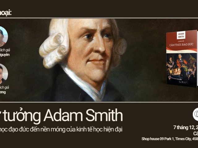 Đối Thoại: Tư tưởng Adam Smith - từ triết học đạo đức đến nền móng của kinh tế học hiện đại