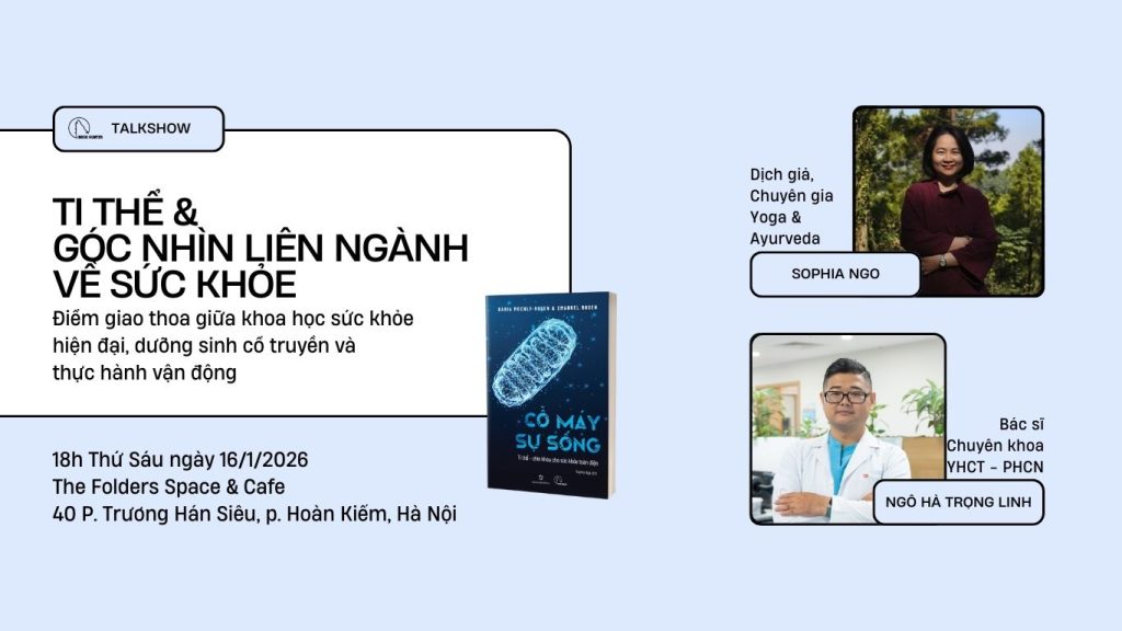 Trò chuyện: Ti thể & Góc nhìn liên ngành về sức khỏe - Điểm giao thoa giữa khoa học sức khỏe hiện đại, dưỡng sinh cổ truyền và thực hành vận động