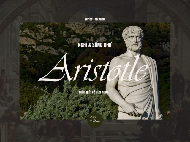 Chuỗi talk chuyên đề: Nghĩ & Sống như Aristotle