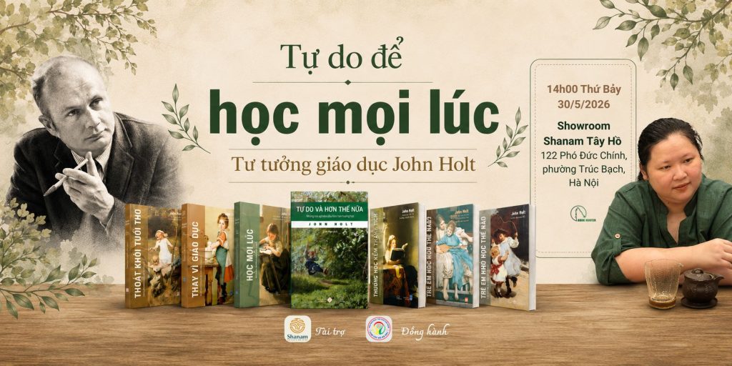 Trò chuyện: Tự do để học mọi lúc - Tư tưởng giáo dục John Holt